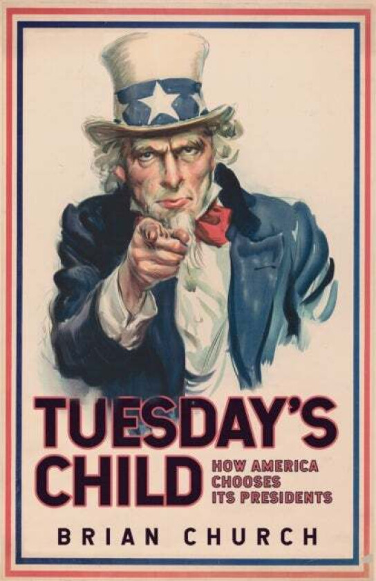 Tuesday's Child: How America Chooses its Presidents av Brian Church