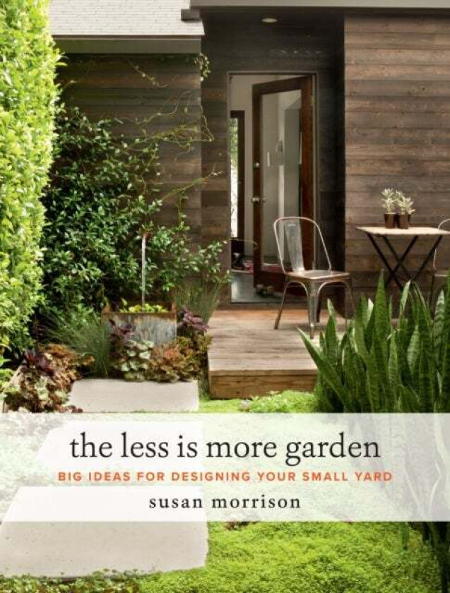 The Less Is More Garden av Susan Morrison