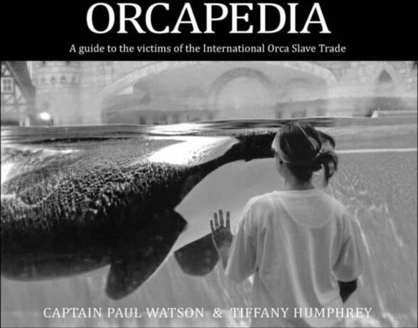 Orcapedia av Captain Paul Watson, Tiffany Humphrey