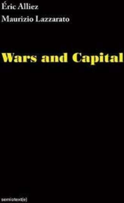 Wars and Capital av Eric (Kingston University London) Alliez, Maurizio Lazzarato