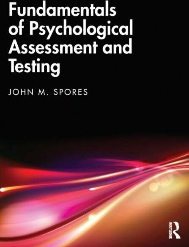 Fundamentals of Psychological Assessment and Testing av John M. Spores