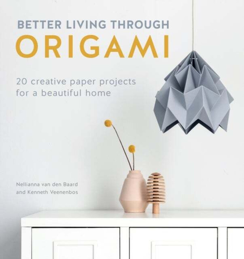 Better Living Through Origami av Nellianna Van Den Baard, Kenneth Veenenbos