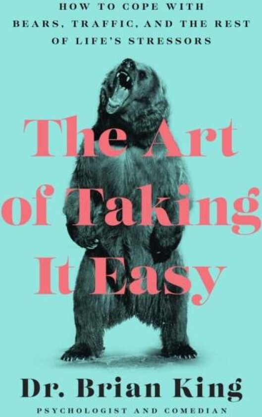 The Art of Taking It Easy av Dr Brian King