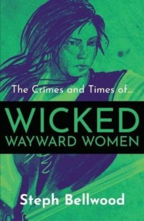 The Crimes and Times of Wicked Wayward Women av Steph Bellwood