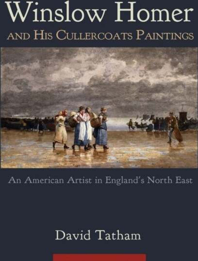 Winslow Homer and His Cullercoats Paintings av David Tatham