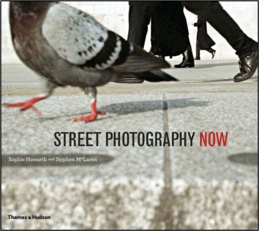 Street Photography Now av Sophie Howarth, Stephen McLaren