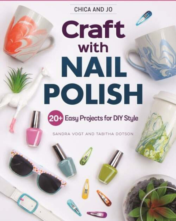 Chica and Jo Craft with Nail Polish av Sandra Vogt, Tabitha Dotson