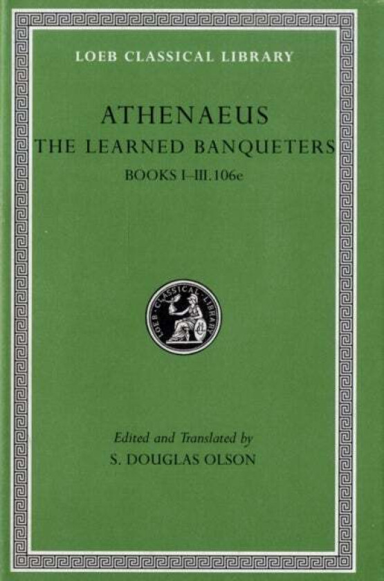 The Learned Banqueters, Volume I: Books 1-3.106e av Athenaeus