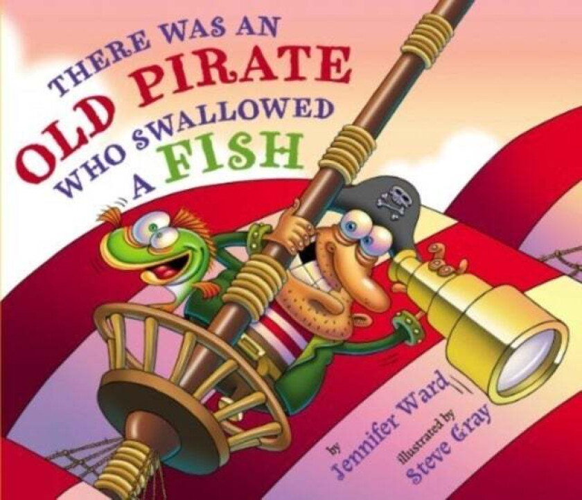 There Was An Old Pirate Who Swallowed a Fish av Jennifer Ward