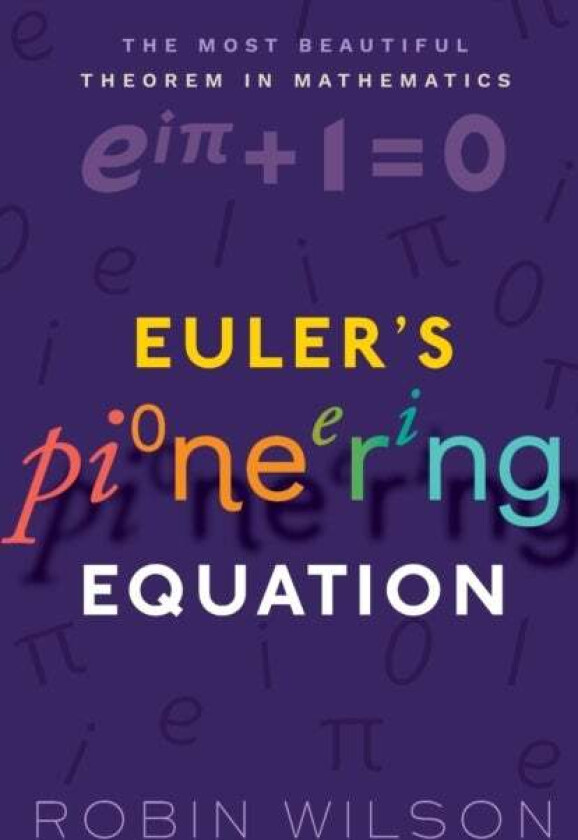 Euler's Pioneering Equation av Robin (Emeritus Professor of Pure Mathematics Open University) Wilson