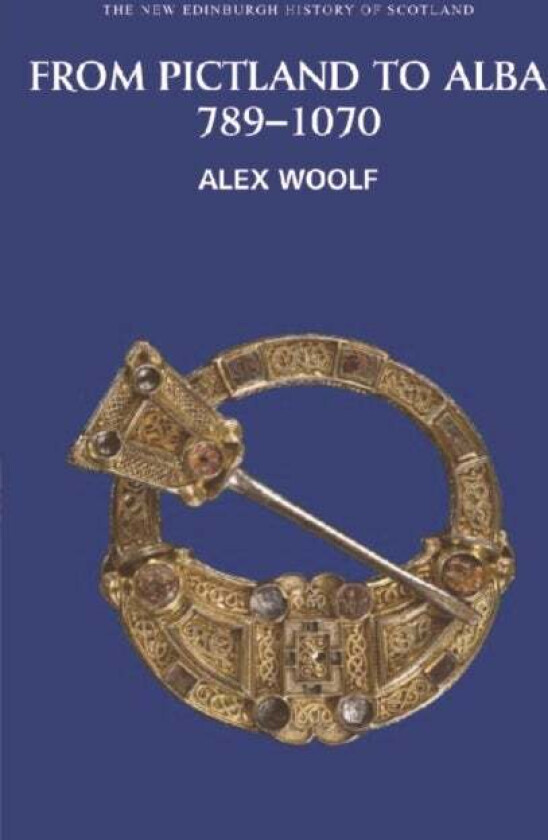 From Pictland to Alba, 789-1070 av Alex Woolf