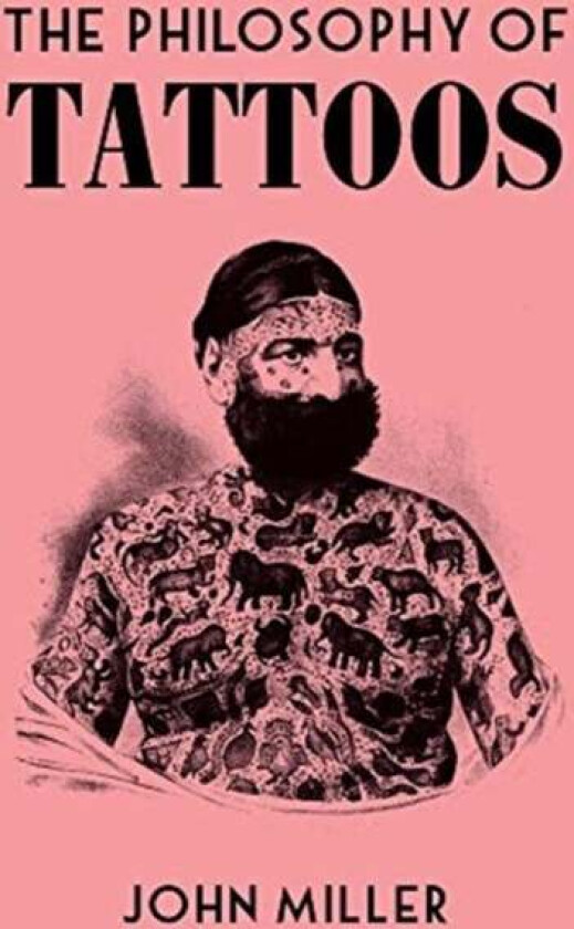 The Philosophy of Tattoos av John Miller