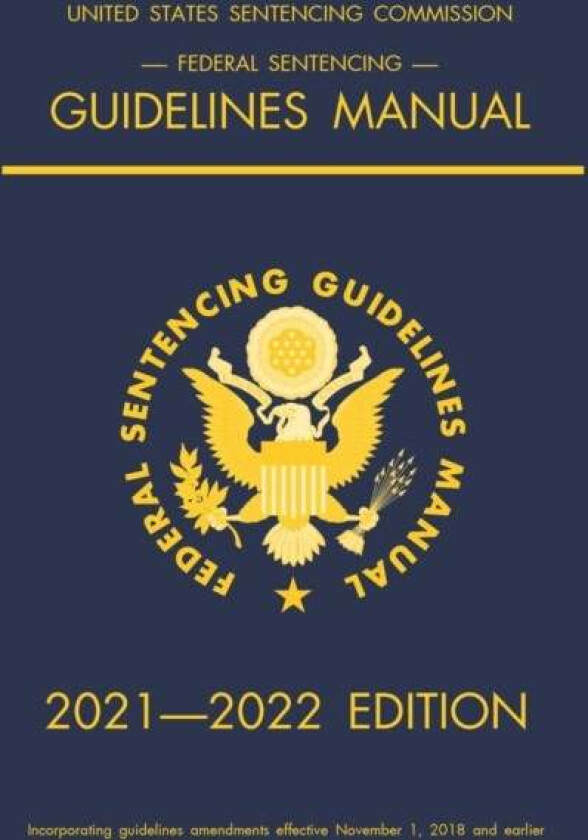 Federal Sentencing Guidelines Manual; 2021-2022 Edition av Michigan Legal Publishing Ltd
