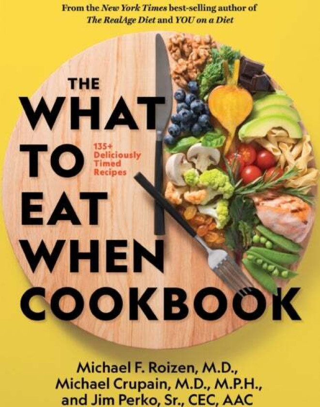 The What to Eat When Cookbook av Michael F. M.D. Roizen, Michael Crupain