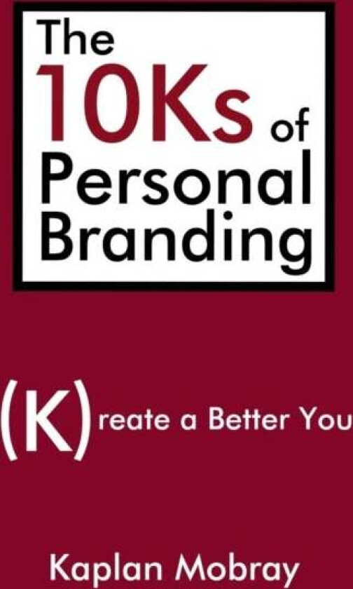 The 10Ks of Personal Branding av Kaplan Mobray
