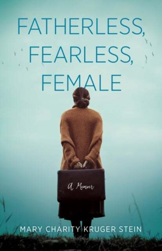Fatherless, Fearless, Female av Mary Charity Kruger Stein