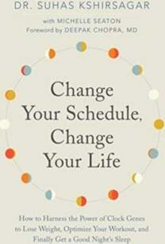 Change Your Schedule, Change Your LIfe av Dr. Suhas Kshirsagar, Michelle D. Seaton