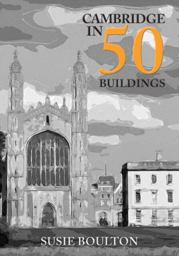 Cambridge in 50 Buildings av Susie Boulton