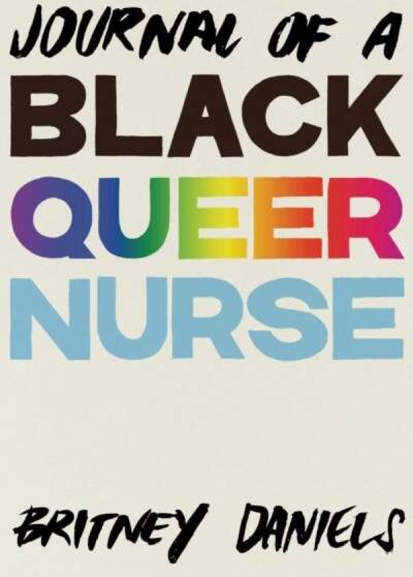 Journal of a Black Queer Nurse av Britney Daniels