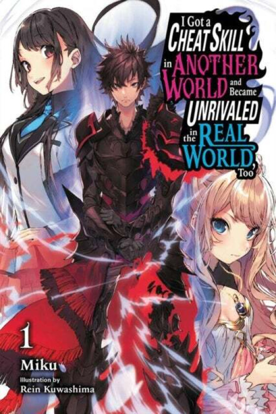 I Got a Cheat Skill in Another World and Became Unrivaled in The Real World, Too, Vol. 1 LN av Miku