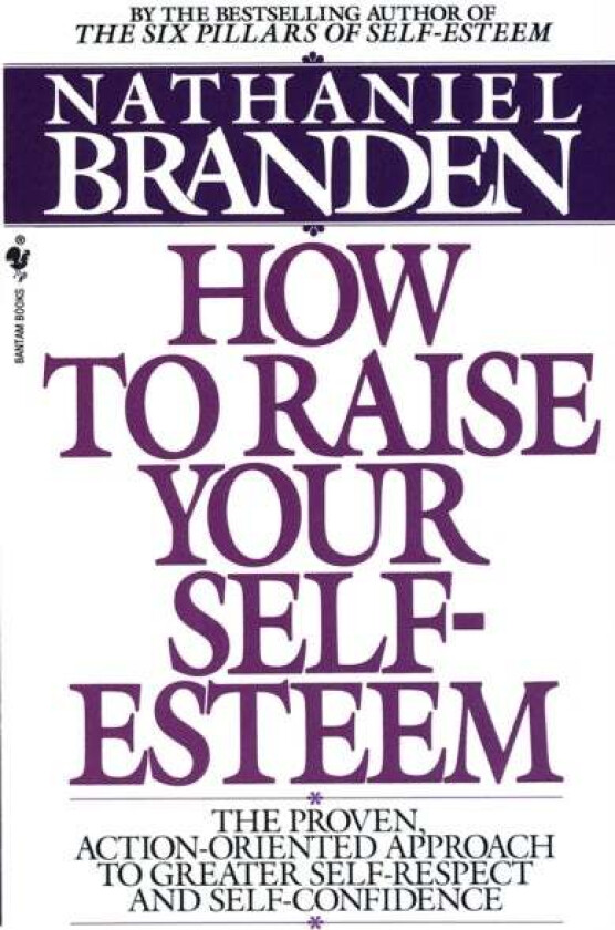 How to Raise Your Self-Esteem av Nathaniel Ph.D. Branden