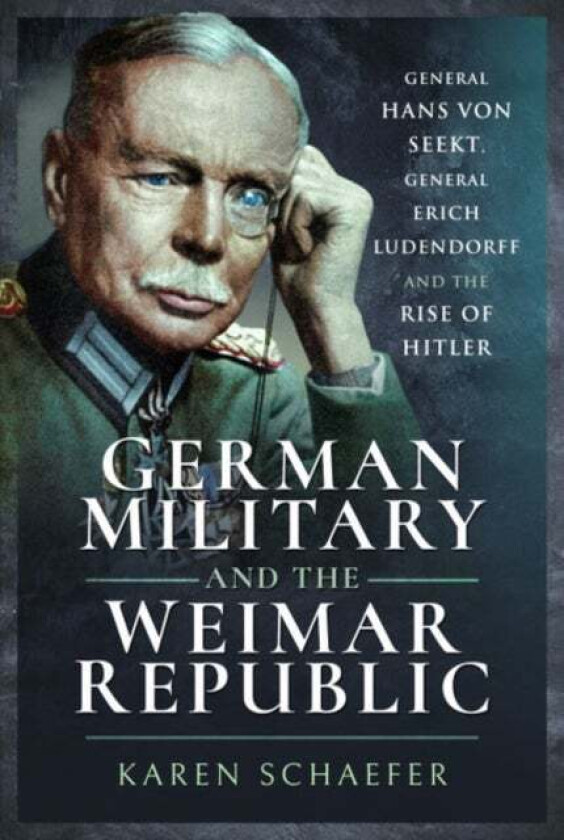 German Military and the Weimar Republic av Karen Schaefer