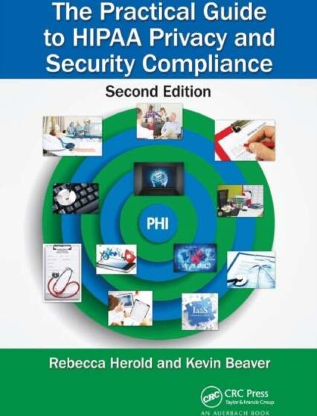 The Practical Guide to HIPAA Privacy and Security Compliance av Rebecca (Rebecca Herold LLC Van Meter Iowa USA) Herold, Kevin (Principle Logic Acworth