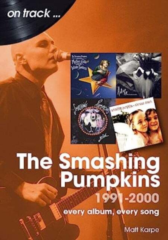 The Smashing Pumpkins 1991 to 2000 On Track av Matt Karpe