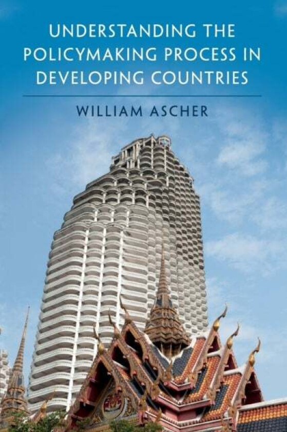 Understanding the Policymaking Process in Developing Countries av William (Claremont McKenna College California) Ascher