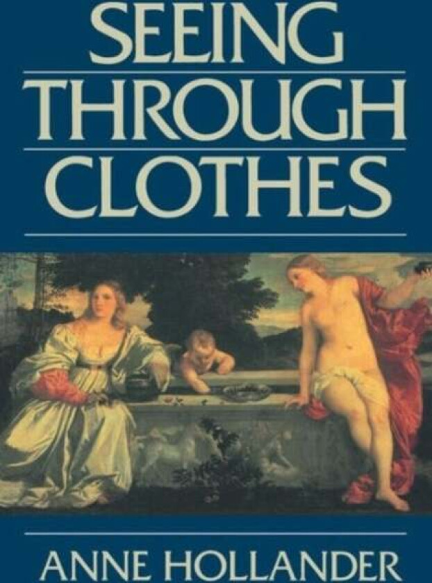 Seeing Through Clothes av Anne Hollander