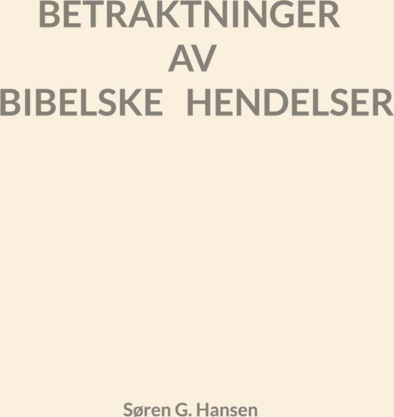 Betraktninger av bibelske hendelser av Søren Grønborg Hansen