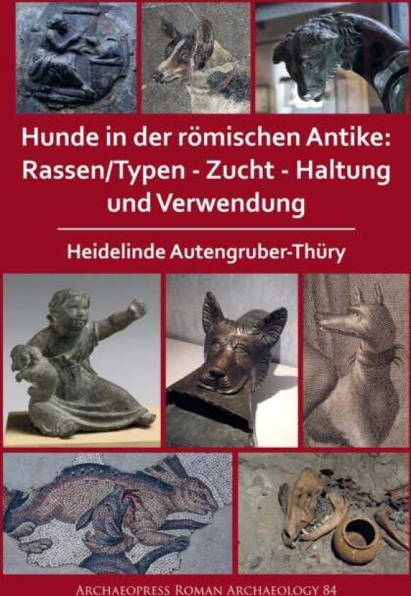 Hunde in der roemischen Antike: Rassen/Typen - Zucht - Haltung und Verwendung av Heidelinde Autengruber-Thury