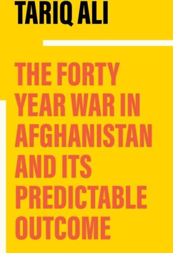 The Forty-Year War in Afghanistan av Tariq Ali