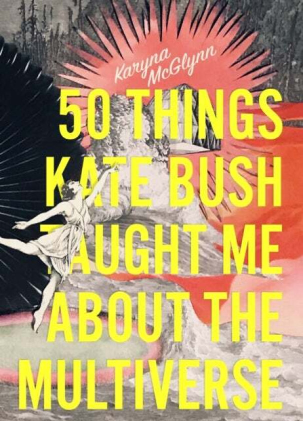 50 Things Kate Bush Taught Me About the Multiverse av Karyna McGlynn