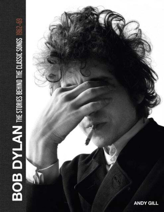 Bob Dylan: The Stories Behind the Songs, 1962-69 av Andy Gill