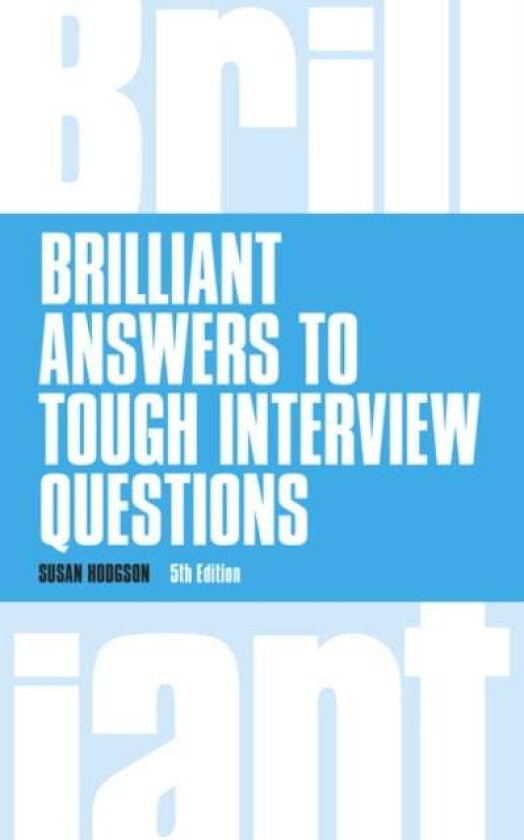 Brilliant Answers to Tough Interview Questions av Susan Hodgson