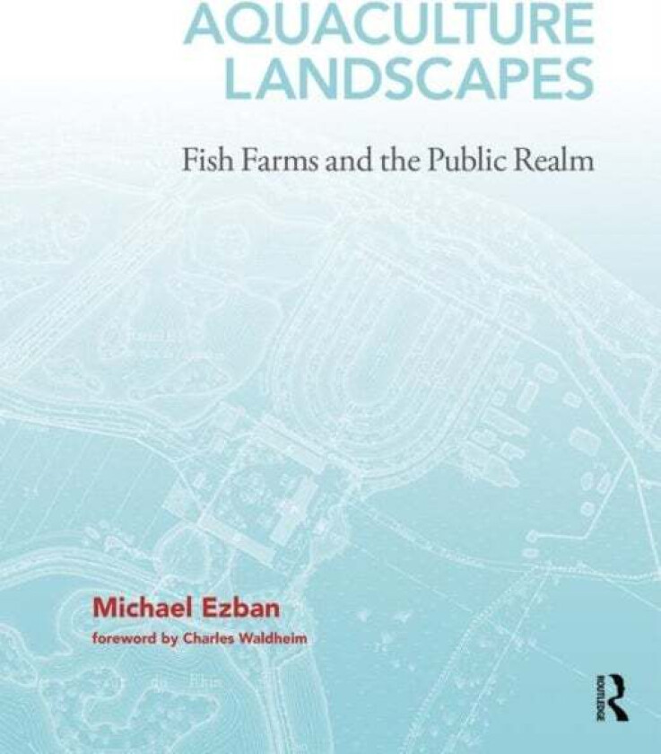 Aquaculture Landscapes av Michael (Virginia Politechnic and State University USA) Ezban
