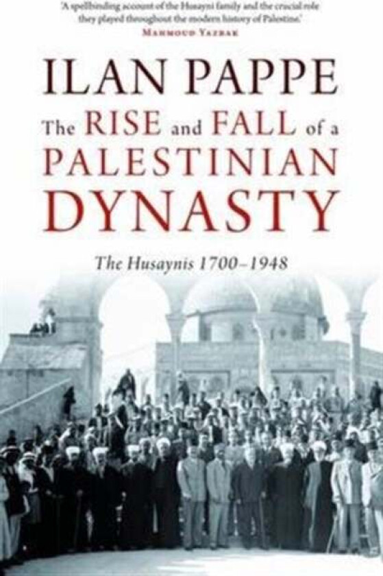 The Rise and Fall of a Palestinian Dynasty av Ilan Pappe