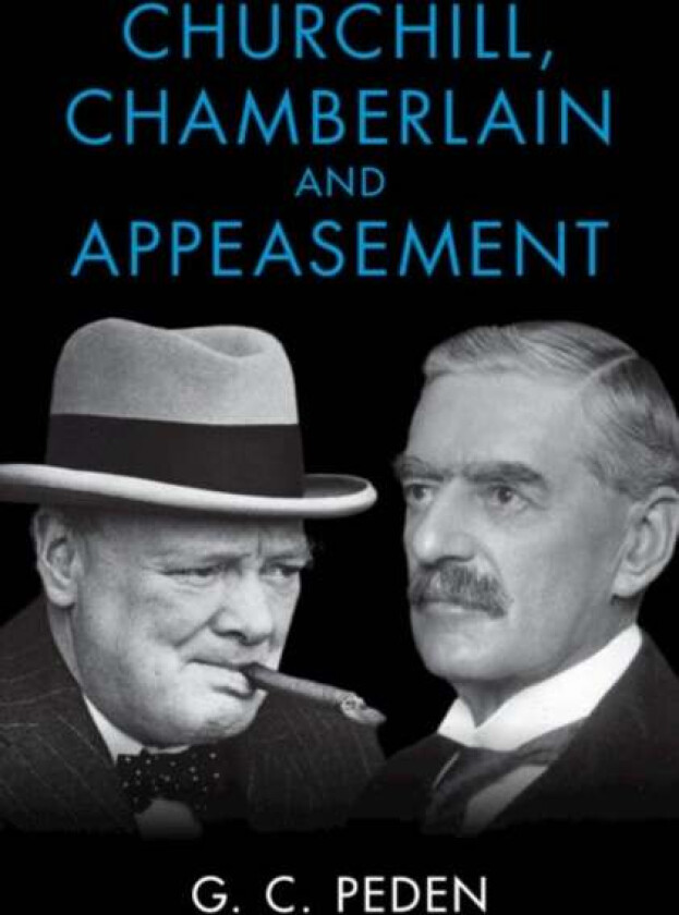 Churchill, Chamberlain and Appeasement av G. C. (University of Stirling) Peden