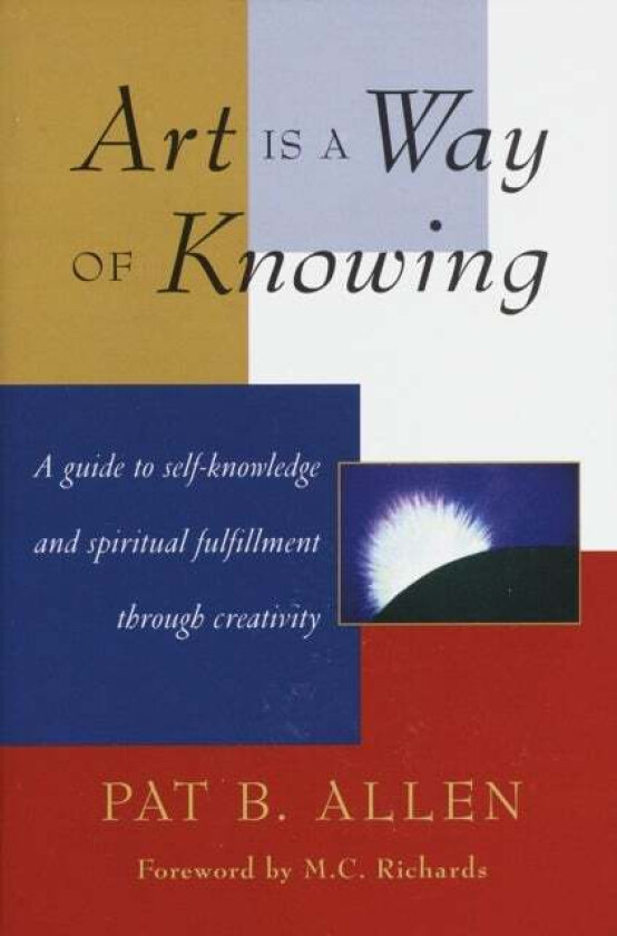 Art Is a Way of Knowing av Pat B. Allen