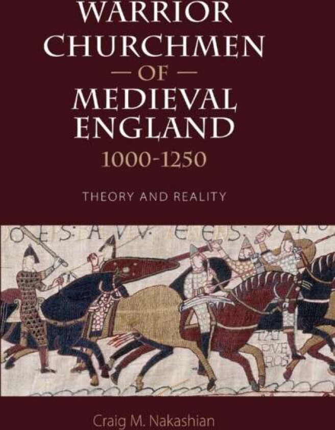 Warrior Churchmen of Medieval England, 1000-1250 av Craig M (Customer) Nakashian