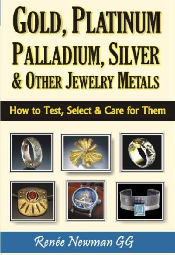 Gold, Platinum, Palladium, Silver & Other Jewelry Metals av Renee Newman