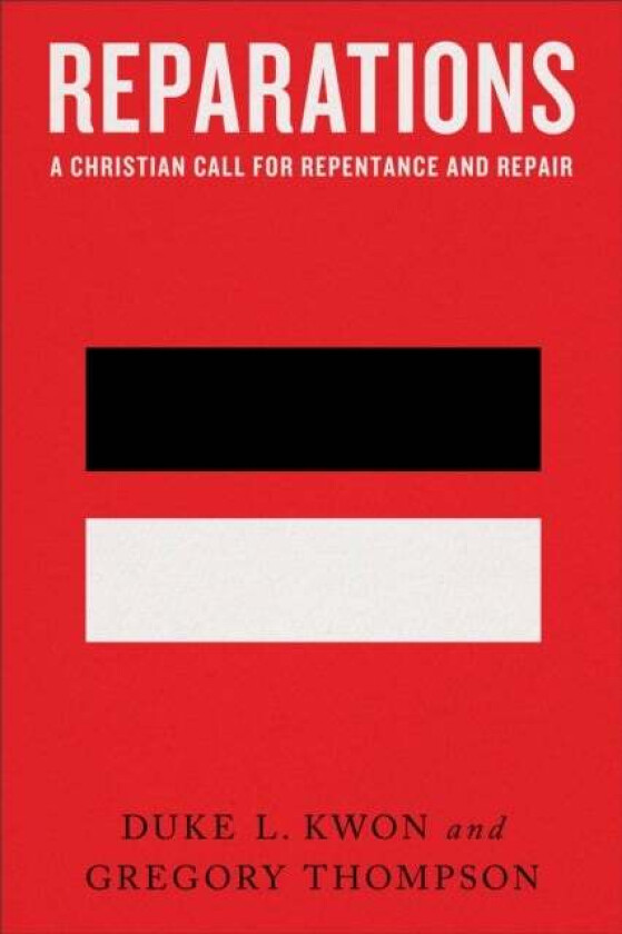 Reparations - A Christian Call for Repentance and Repair av Duke L. Kwon, Gregory Thompson