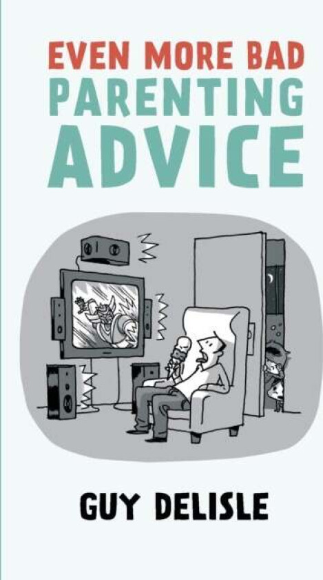 Even More Bad Parenting Advice av Guy Delisle