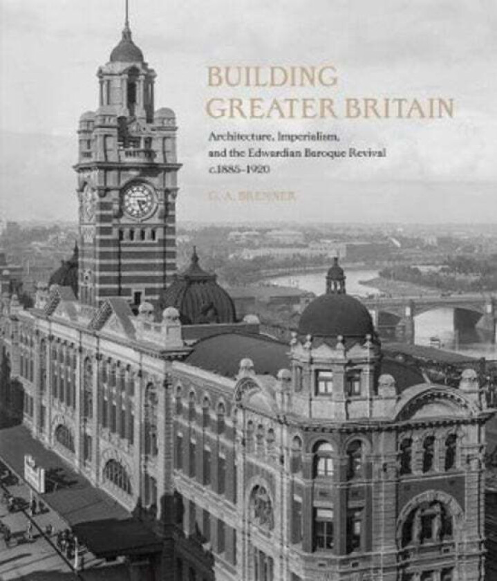 Building Greater Britain av G. A. Bremner