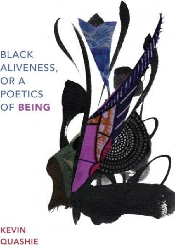 Black Aliveness, or A Poetics of Being av Kevin Quashie