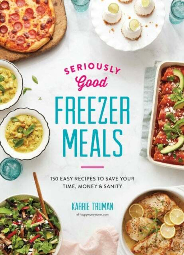 Seriously Good Freezer Meals av Karrie Truman