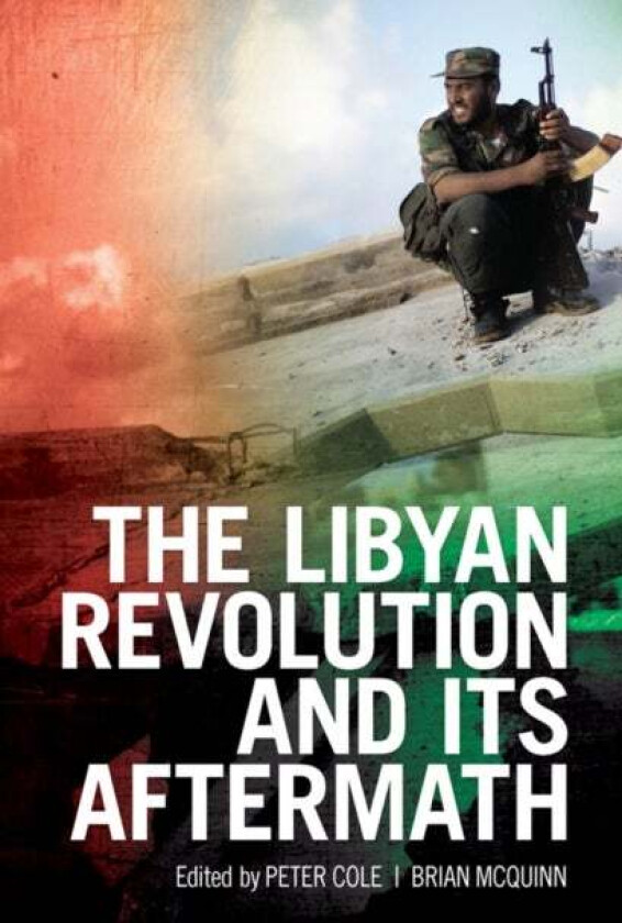 The Libyan Revolution and its Aftermath av Peter Cole & Brian McQuinn