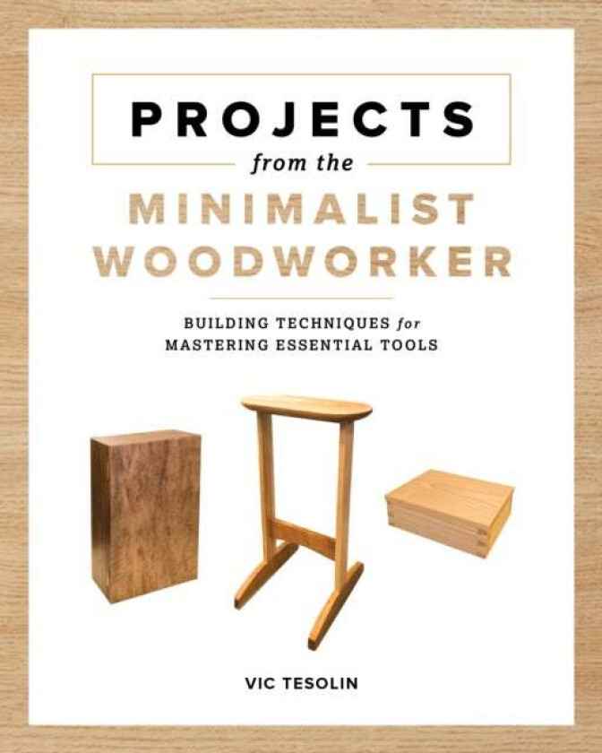 Projects from the Minimalist Woodworker av Vic Tesolin