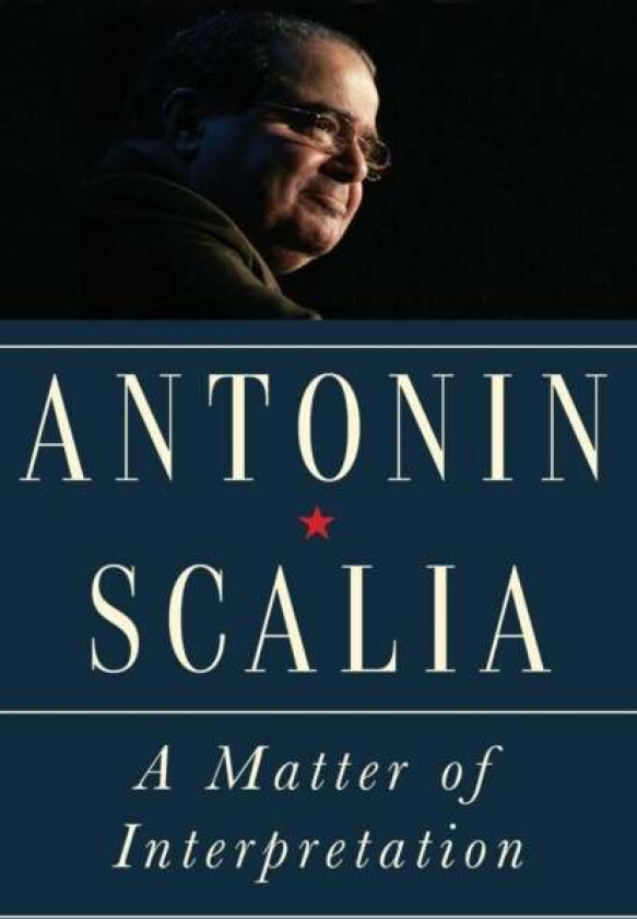 A Matter of Interpretation av Antonin Scalia